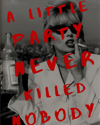 A LITTLE PARTY NEVER KILLED NOBODY