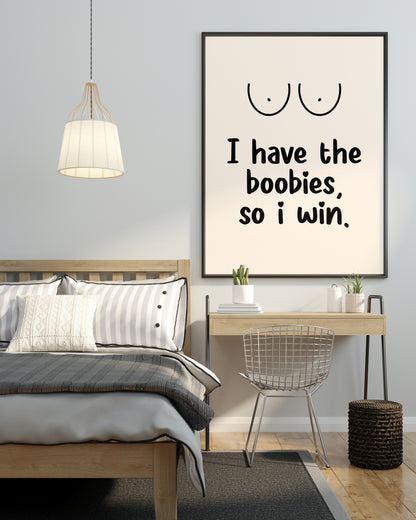 I HAVE BOOBIES, SO I WIN