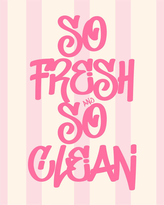 SO FRESH AND SO CLEAN